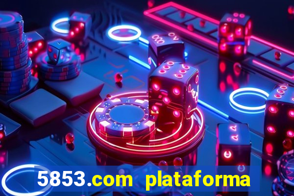 5853.com plataforma de jogos